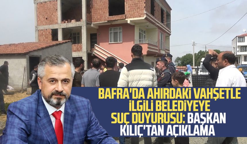 Samsun Bafra'da ahırdaki vahşetle ilgili belediyeye suç duyurusu: Başkan Hamit Kılıç'tan açıklama