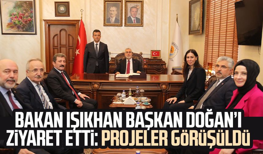 Bakan Işıkhan Başkan Doğan’ı ziyaret etti: Projeler görüşüldü