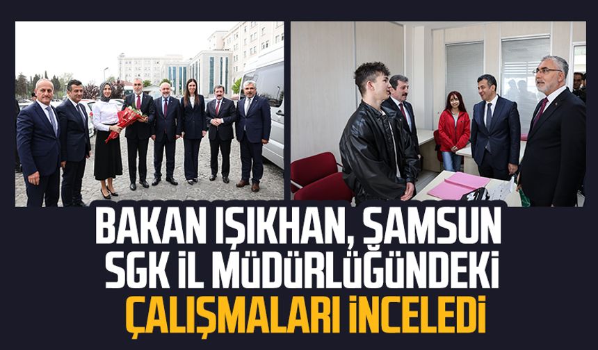 Bakan Vedat Işıkhan, Samsun SGK İl Müdürlüğündeki çalışmaları inceledi