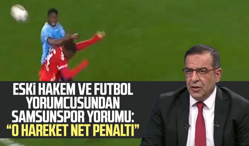 Bünyamin Gezer'den Samsunspor yorumu: O hareket net penaltı