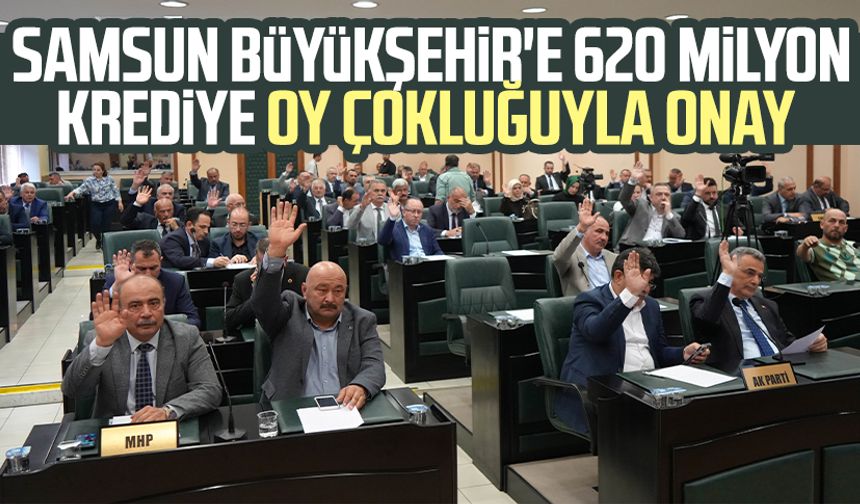 Samsun Büyükşehir Meclisi'nden 620 milyon krediye oy çokluğuyla onay