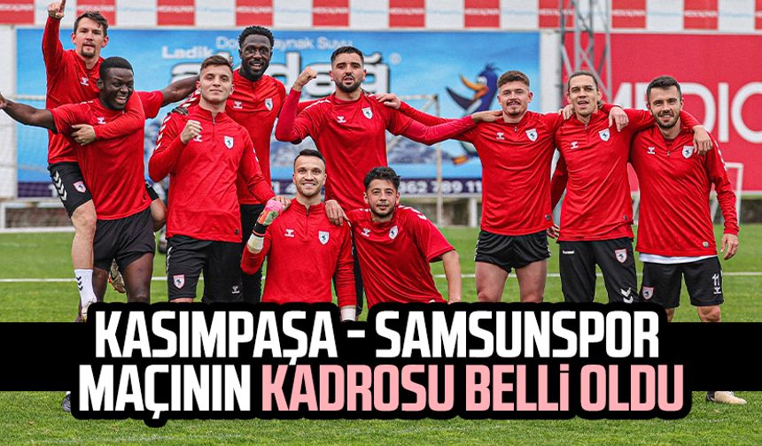 Kasımpaşa - Yılport Samsunspor maçının kadrosu belli oldu