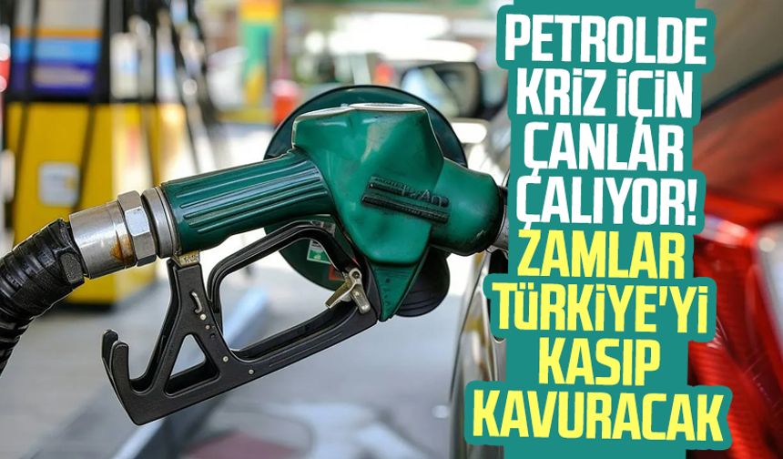 Petrolde kriz için çanlar çalıyor! Zamlar Türkiye'yi kasıp kavuracak
