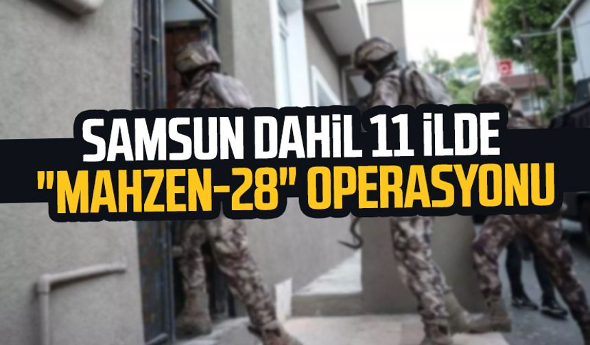 Samsun dahil 11 ilde "Mahzen-28" operasyonu: 41 gözaltı
