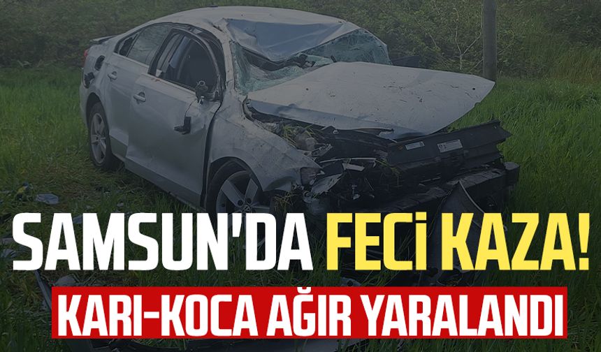 Samsun'da otomobil tarlaya devrildi! Kazada karı-koca ağır yaralandı