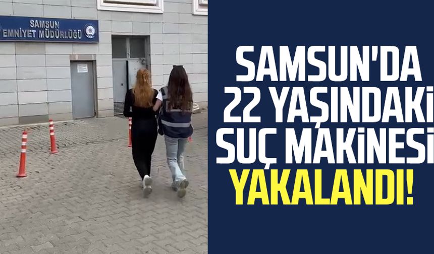 Samsun'da 22 yaşındaki suç makinesi yakalandı!