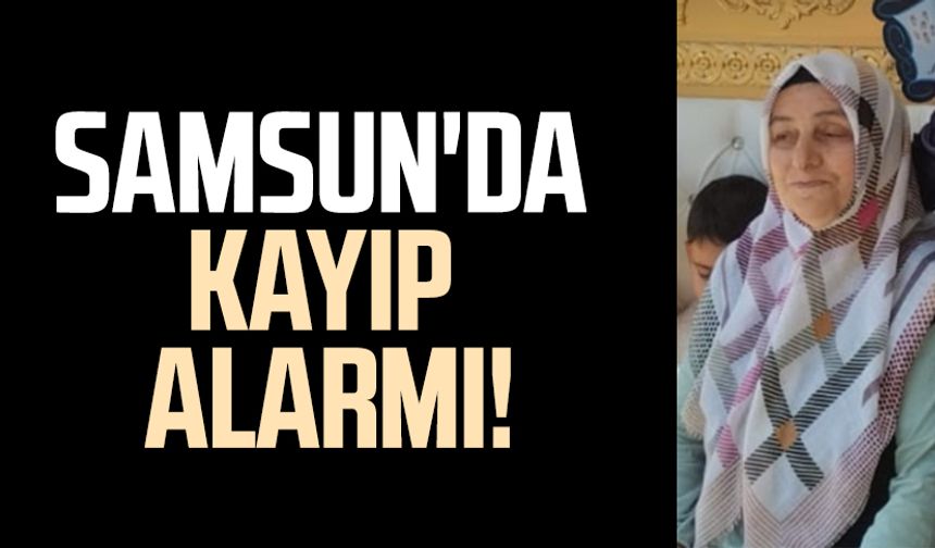 Samsun'da kayıp alarmı! 75 yaşındaki Ünzile Çetinkaya'dan haber alınamıyor