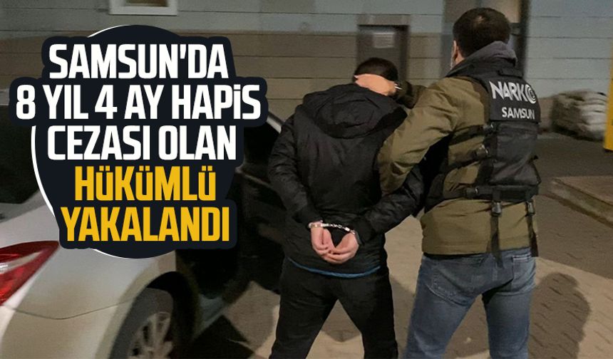 Samsun'da 8 yıl 4 ay hapis cezası olan hükümlü yakalandı