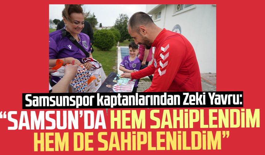 Samsunspor kaptanlarından Zeki Yavru: "Samsun’da hem sahiplendim hem de sahiplenildim"