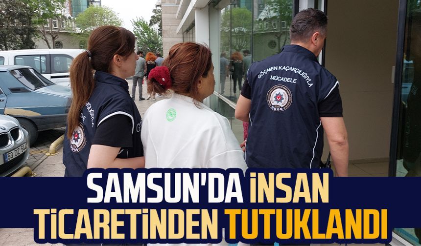 Samsun'da insan ticaretinden tutuklandı
