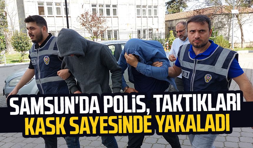 Samsun'da polis taktıkları kask sayesinde yakalandı