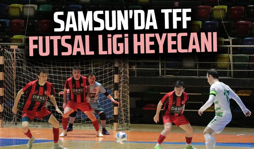 Samsun'da TFF Futsal Ligi heyecanı