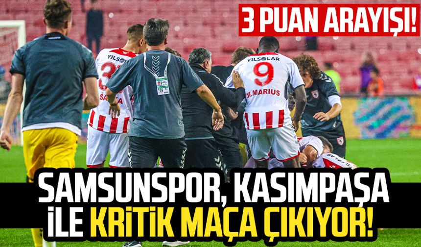 3 puan arayışı! Samsunspor, Kasımpaşa ile kritik maça çıkıyor!