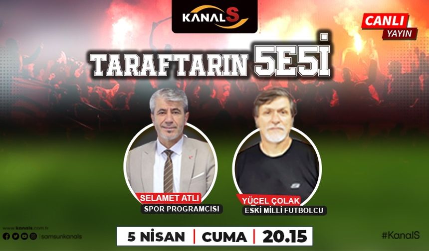 Taraftarın Sesi Kanal S ekranlarında sizlerle 5 Nisan Cuma