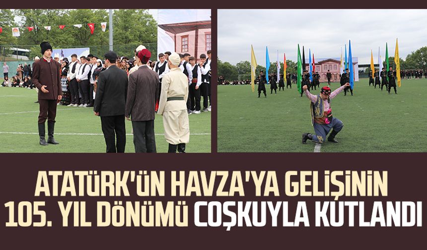 Atatürk'ün Havza'ya gelişinin 105. yıl dönümü coşkuyla kutlandı