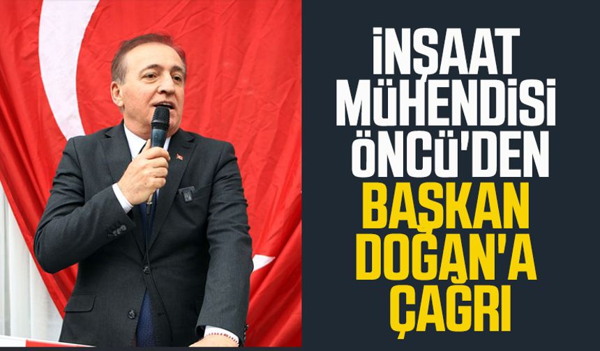 İnşaat Mühendisi Cevat Öncü'den, SBB Başkanı Halit Doğan'a çağrı