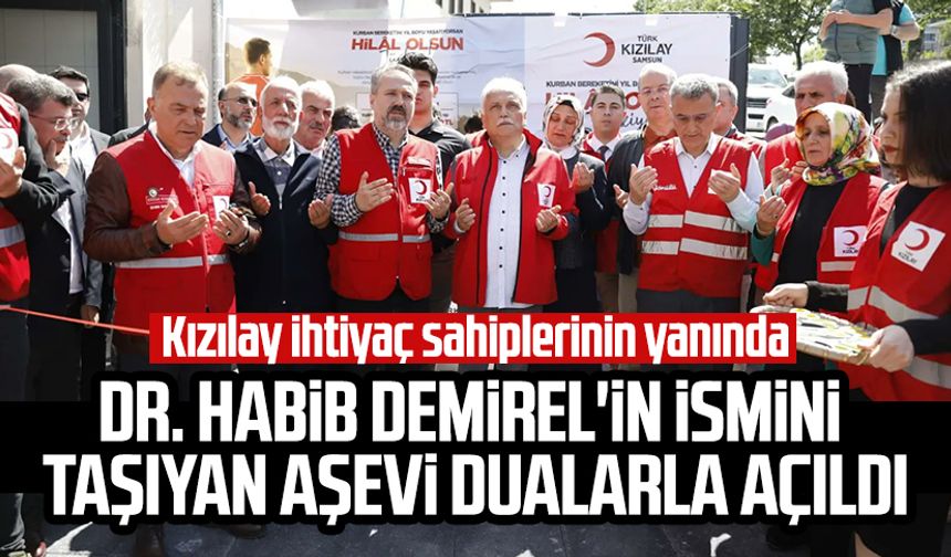 Dr. Habib Demirel'in ismini taşıyan aşevi Samsun'da dualarla açıldı: Kızılay ihtiyaç sahiplerinin yanında