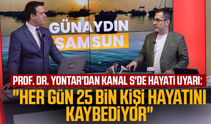 Prof. Dr. Osman Can Yontar'dan Kanal S'de hayati uyarı: "Her gün 25 bin kişi hayatını kaybediyor"