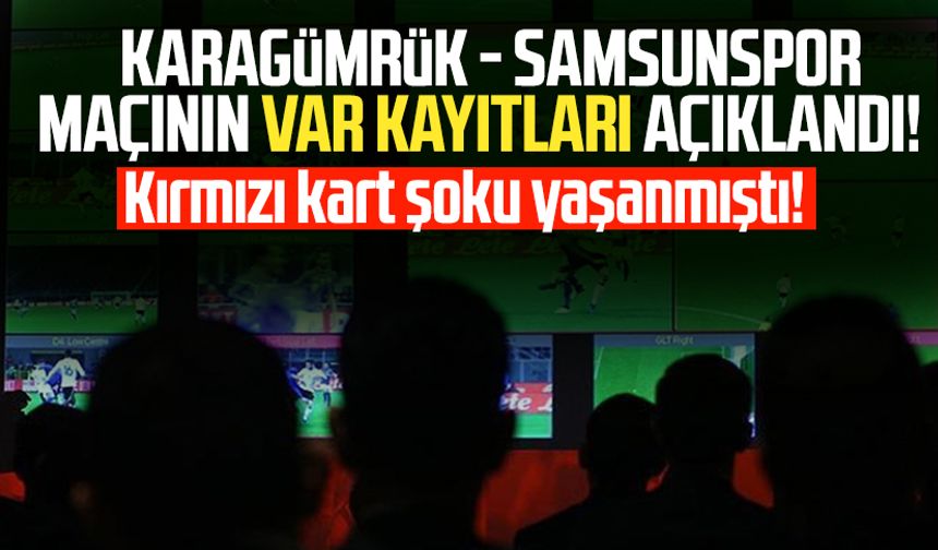 Fatih Karagümrük - Samsunspor maçının VAR kayıtları açıklandı!