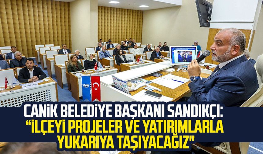 Canik Belediye Başkanı İbrahim Sandıkçı: “İlçeyi projeler ve yatırımlarla yukarıya taşıyacağız"