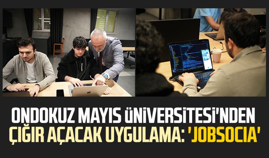 Ondokuz mayıs Üniversitesi'nden çığır açacak uygulama: 'JobSocia'