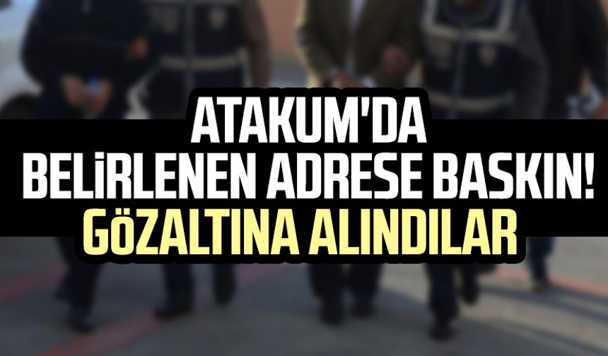 Samsun Atakum'da belirlenen adrese baskın! Gözaltına alındılar