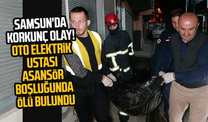 Samsun'da korkunç olay! Oto elektrik ustası Murat Arslan asansör boşluğunda ölü bulundu