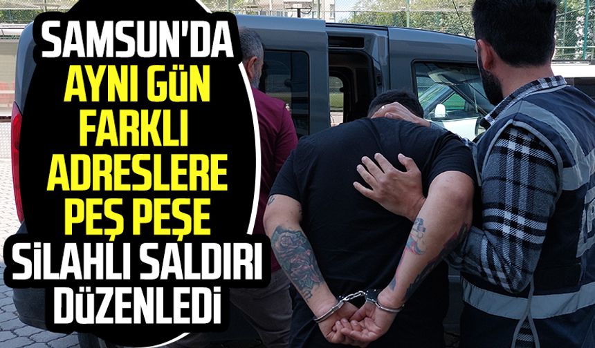 Samsun Canik'te aynı gün farklı adreslere peş peşe silahlı saldırı!