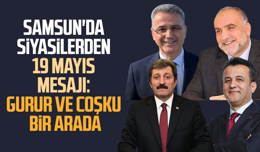 Samsun'da siyasilerden 19 Mayıs mesajı: Gurur ve coşku bir arada