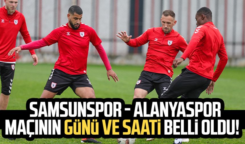 Samsunspor - Alanyaspor maçı ne zaman, saat kaçta?