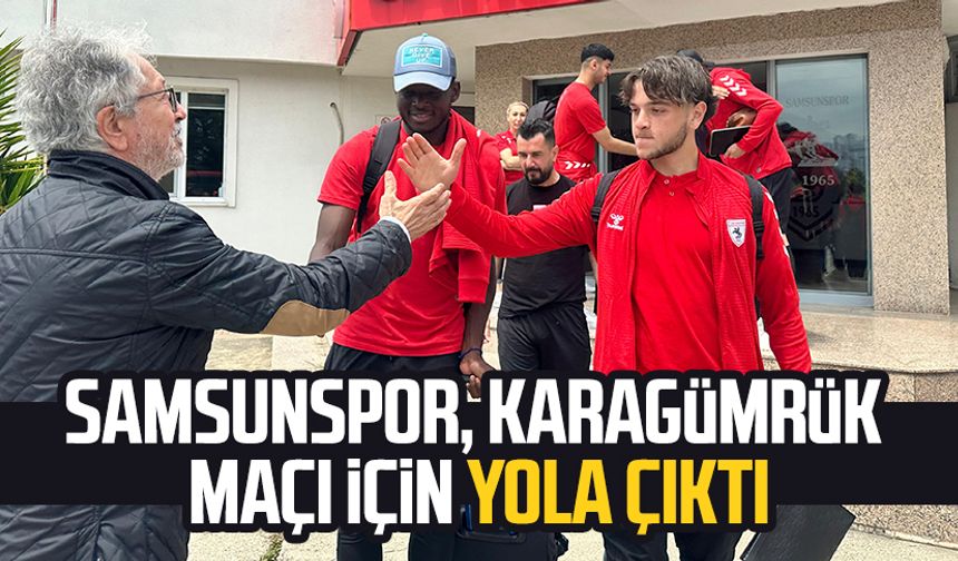 Samsunspor, Fatih Karagümrük maçı için yola çıktı