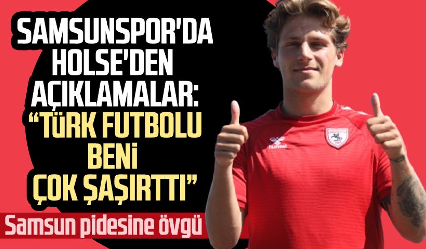 Samsunspor'da Holse'den açıklamalar: "Türk futbolu beni çok şaşırttı"