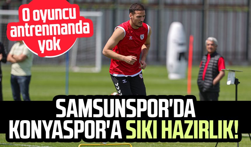 Samsunspor'da Konyaspor'a sıkı hazırlık! O oyuncu antrenmanda yok
