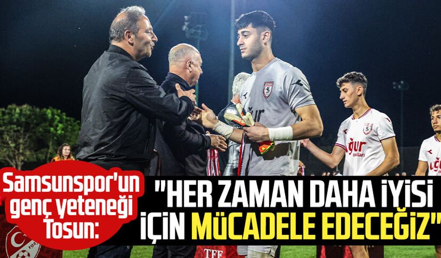 Samsunspor'un genç yeteneği Taha Tosun: "Her zaman daha iyisi için mücadele edeceğiz"