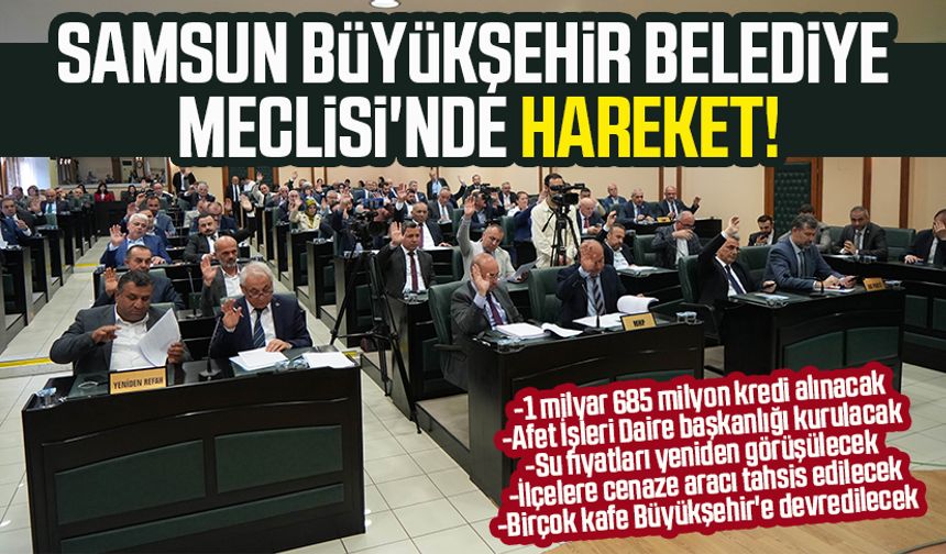 Samsun Büyükşehir Belediye Meclisi'nde hareket! 1 milyar 685 milyon kredi alınacak