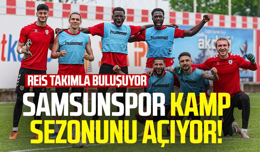 Samsunspor kamp sezonunu açıyor! Thomas Reis takımla buluşuyor