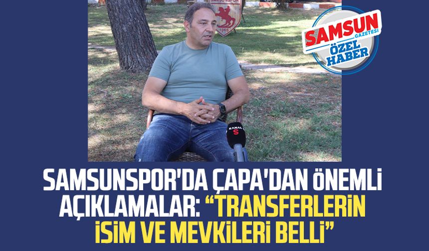 Samsunspor'da Fuat Çapa'dan önemli açıklamalar: "Transferlerin isim ve mevkileri belli"