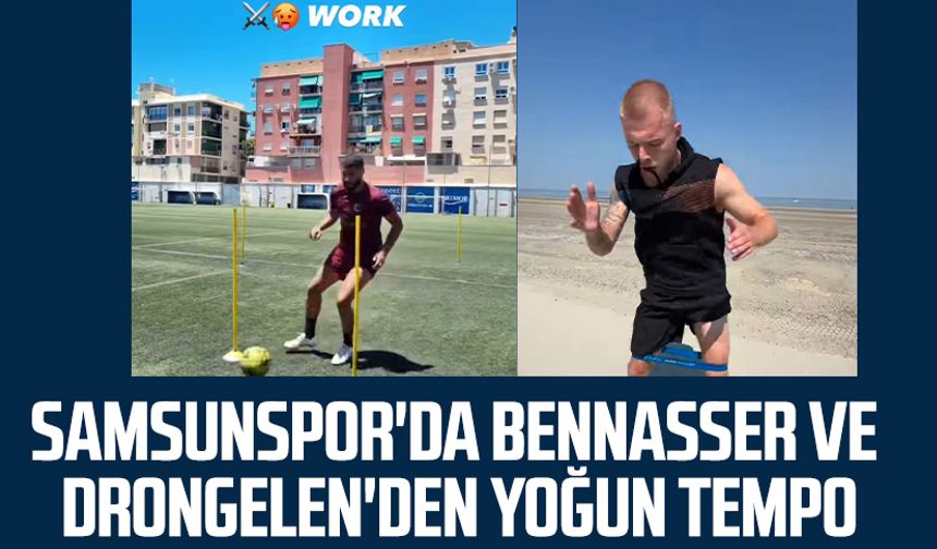 Samsunspor'da Bennasser ve Drongelen'den yoğun tempo