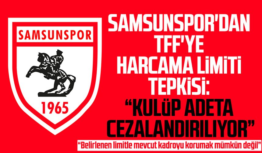 Samsunspor'dan TFF'ye harcama limiti tepkisi: "Kulüp adeta cezalandırılıyor"