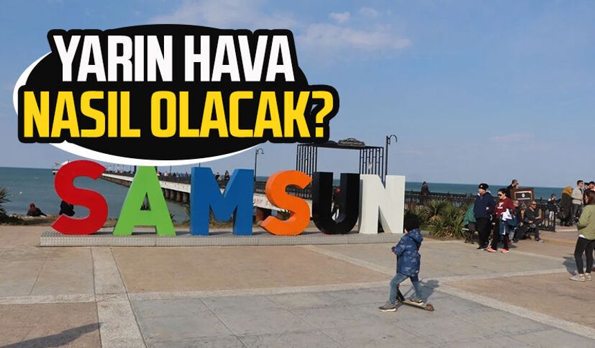 Samsun’da yarın hava nasıl olacak? 13 Eylül Pazar