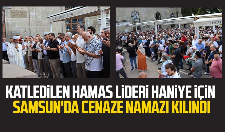 Hamas lideri Haniye için Samsun'da cenaze namazı kılındı