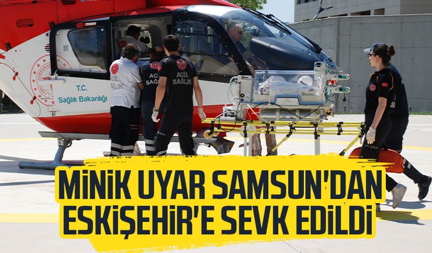 Minik Uyar Samsun'dan Eskişehir'e sevk edildi