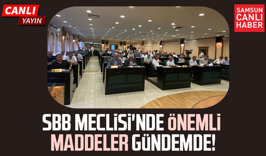 Samsun Büyükşehir Belediye Meclisi'nde önemli maddeler gündemde!