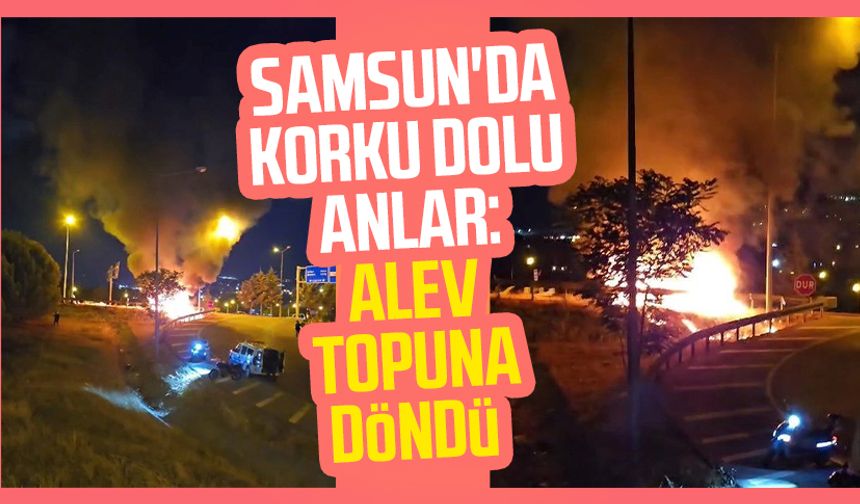 Samsun'da korku dolu anlar: Alev topuna döndü