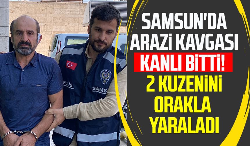 Samsun'da arazi kavgası kanlı bitti! 2 kuzenini orakla yaraladı