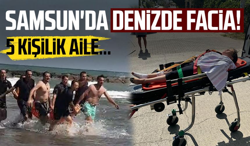 Samsun'da denizde rip akıntısı faciası! 5 kişilik aile...