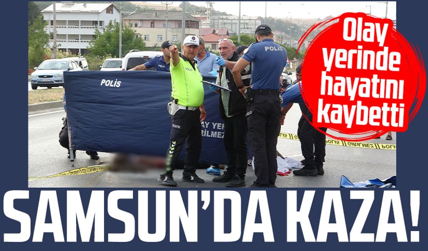 Samsun'da ölümlü kaza! Sevgi Batman hayatını kaybetti