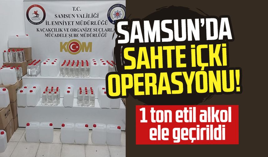 Samsun Tekkeköy'de sahte içki operasyonu!