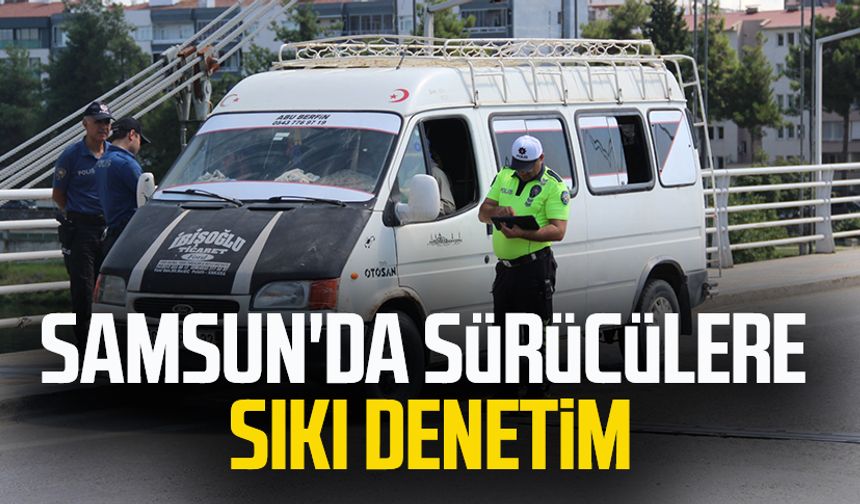 Samsun'da sürücülere sıkı denetim