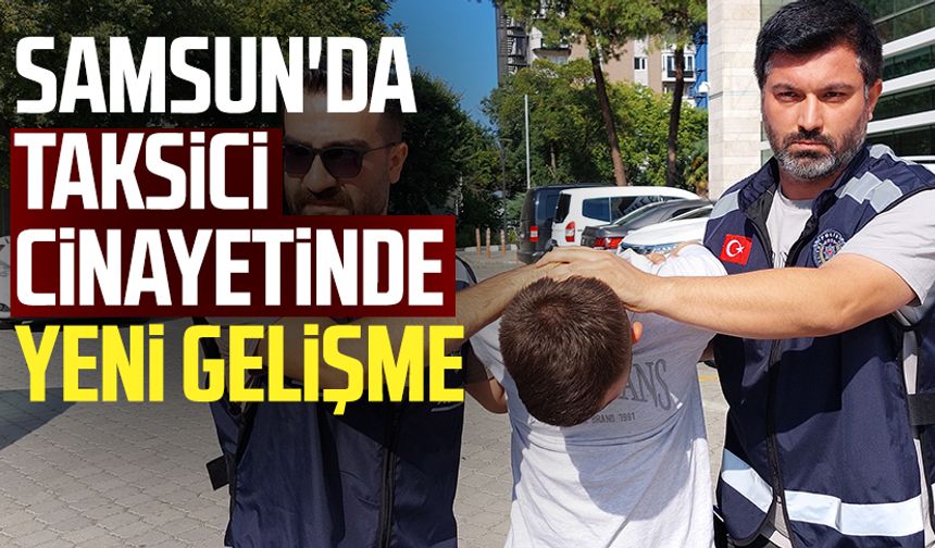 Samsun'da taksici Emre Baş cinayetinde yeni gelişme